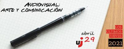 Audiovisual: arte y comunicación en el espacio de debate Último Jueves