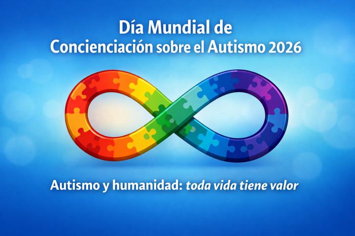 Día mundial de concienciación sobre el autismo 2026. Lema: Autismo y humanidad: toda vida tiene valor